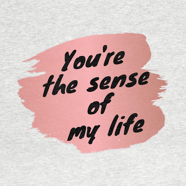 You're The Sense Of My Life Love Heart Saint Valentines Day Romantic by Cre8iveLady Store